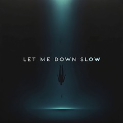 Let me down slow