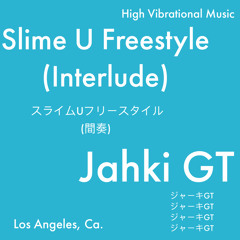 Jahki GT - Slime U Freestyle (Interlude) [Exclusive]