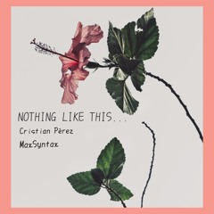 NOTHING LIKE THIS... (ft. Cristian Perez)