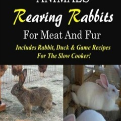 [DOWNLOAD] PDF Homesteading Animals - Rearing Rabbits For Meat And Fur Includes RabbitDuck