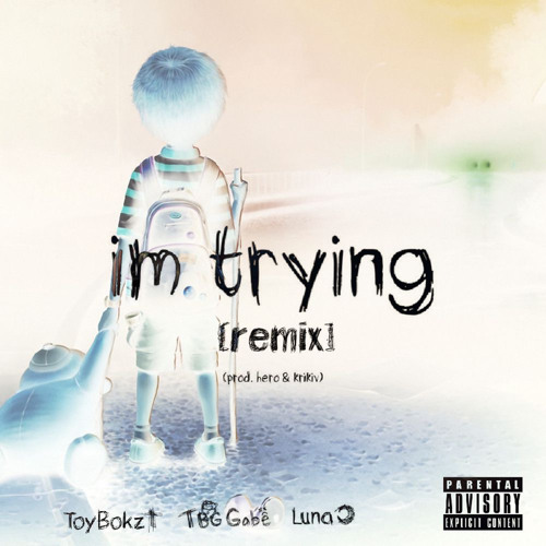 im trying (remix) (feat. watchthesunfade & ToyBokz) (prod. hero & krikiv)