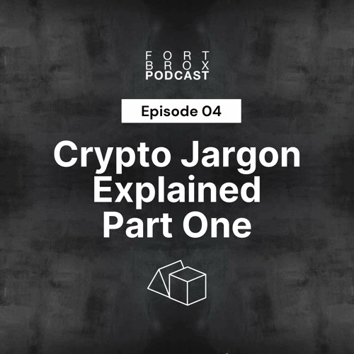 04: Crypto Jargon Explained Part One