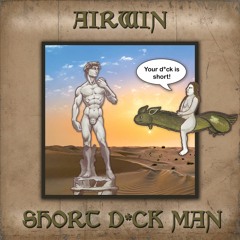 AIRWIN - SHORT D*CK MAN [FREE DOWNLOAD]