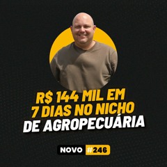 R$ 144 MIL EM 7 DIAS NO NICHO DE AGROPECUÁRIA | PODCAST FAIXA MARROM C/ MARCELO COSTA | EP #246