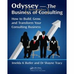 (Read$) Odyssey --The Business of Consulting: How to Build, Grow, and Transform Your Consulting Busi