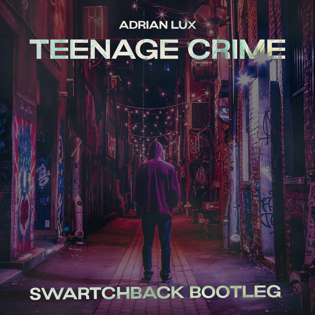 Stream Adrian Lux - Teenage Crime (Swartchback 2021 Bootleg)Free