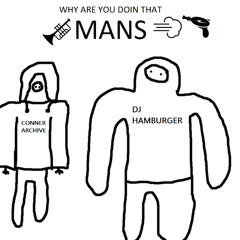 why are you doin that mans (feat DJ Hamburger)