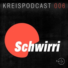 Kreis Podcast 006: Schwirri