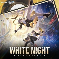 "WHITE NIGHT" (Japanese Version) - Honkai: Star Rail