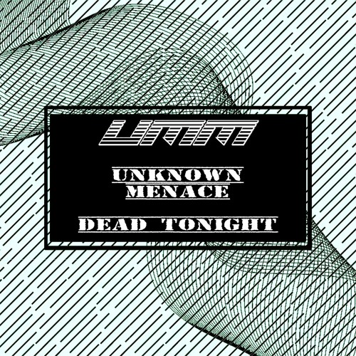 DEAD TONIGHT - UNKNOWN MENACE (OUT NOW 31st March 2022)