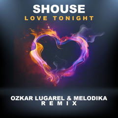 Shouse - Love Tonight (Ozkar Lugarel & Melodika Remix)