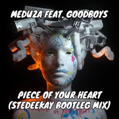 Meduza - Piece Of Your Heart (feat. GOODBOYS) (SteDeeKay Bootleg Mix)[PREVIEW]