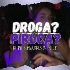 DROGA? OU PIROCA? (DJ PH BERNARDES &  DJ LF) 2K23