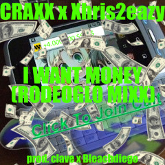 (Rodeoglo Mixx) Craxxx x Xhris2Eazy - I Want Money (Prod. Clave & Bleachdiego)