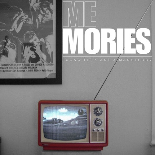 MEMORIES - Luong Tit x AnT x ManhTeddy