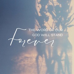 The Word of our God Will Stand Forever
