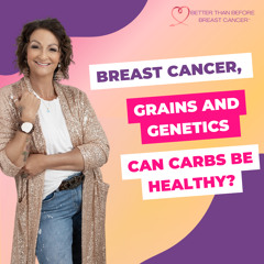 #335 Breast Cancer, Grains and Genetics - Can Carbs be Healthy?