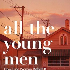 eBook ⚡️ Download All the Young Men How One Woman Risked It All To Care For The Dying