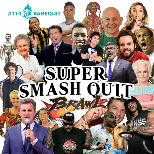 #114 - Smash Quit Brawl