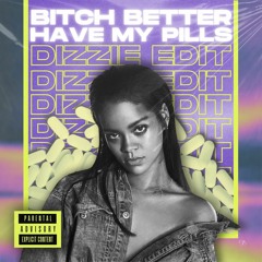 Bitch Better Have My Pills - Rihanna X Nadia (Dizzie Edit) Free Download