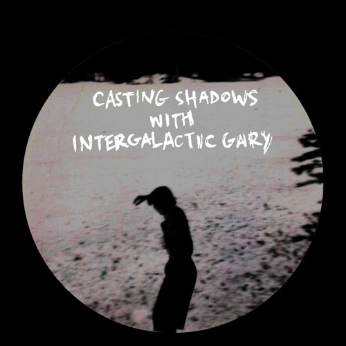 Intergalactic Gary - Casting Shadows mix
