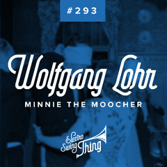 Wolfgang Lohr - Minnie The Moocher (Extended Version) // Electro Swing Thing 293