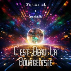 Discobitch - C'est Beau La Bourgeoisie - 2FABULOU$ Remix NEW VERSION