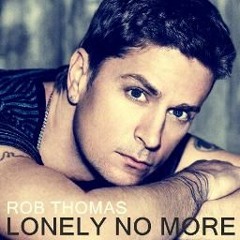 Rob Thomas: "Lonely No More" [#MAGICALFLARE 2024 Taking You With Me Remix #1 x LIVINO] DOWNLOAD