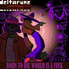 BORN TO DIE WORLD IS A FUCK (v1)