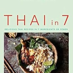 [Access] KINDLE 🖍️ Thai in 7: Delicious Thai recipes in 7 ingredients or fewer by Se