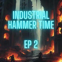 Industrial Hammer Time - Ep 2
