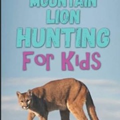 FREE [EPUB & PDF] Intro to Mountain Lion Hunting for Kids (Intro to Hunting & Fishing fo