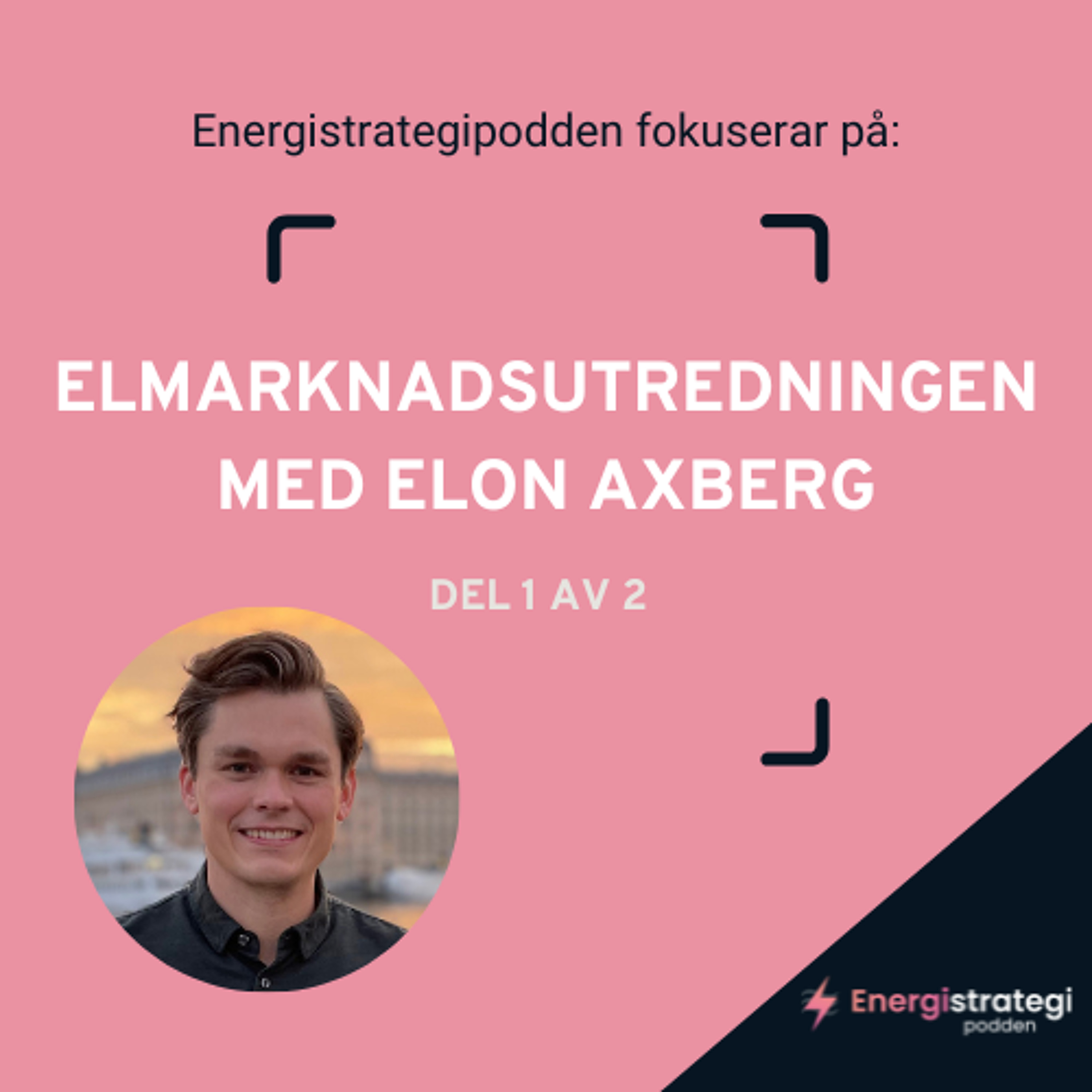 #305 - ESP fokuserar på Elmarknadsutredningen med Elon Axberg, Huvudsekreterare - Del 1 av 2 episode artwork