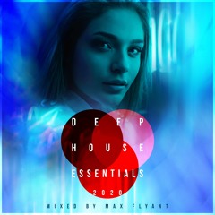 Deep House Essentials 2020 (Mixed by Max Flyant)