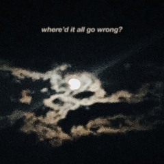 where'd it all go wrong?