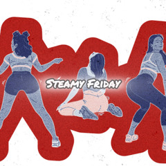 Steamy Friday