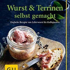 Wurst & Terrinen selbst gemacht: Einfache Rezepte von Leberwurst bis Kalbspastete (GU einfach clev