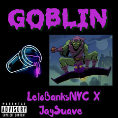 Goblin (ft.JaySuave)