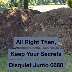 Disquiet Junto Project 0668: All Right Then, Keep Your Secrets