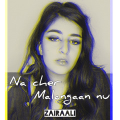 Na Cher Malangaan Nu (Cover) | Zaira Ali | Aima Baig | Farhaan Saeed