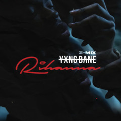 YXNG BANE x ZXNNY - Rihanna (Z-Mix)