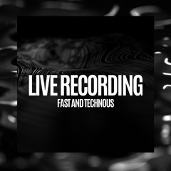 LIVE RECORDING FAST AND TECHNOUS