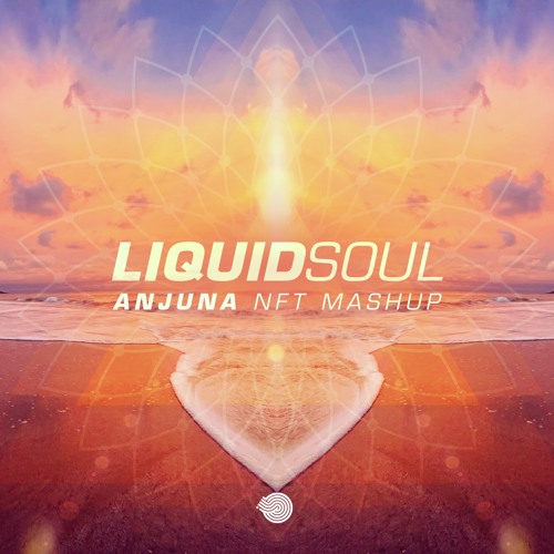 Liquid Soul - Anjuna (NFT Mashup)