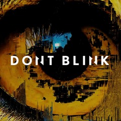 DONT BLINK