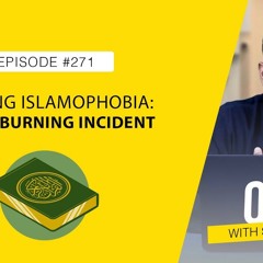 Battling Islamophobia in the Face of the Quran-Burning Incident: Thoughts and Analysis | Ask YQ 271
