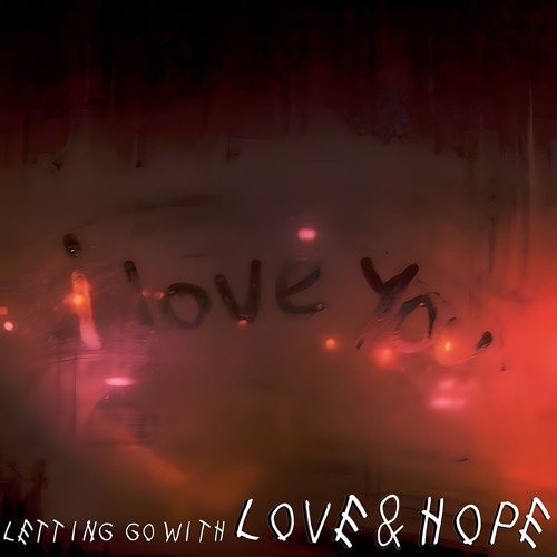 Letting Go with Love & Hope