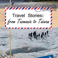 [READ] EBOOK 🖍️ Travel Stories: From Tasmania to Taiwan: (Taiwan, Australia, New Zea