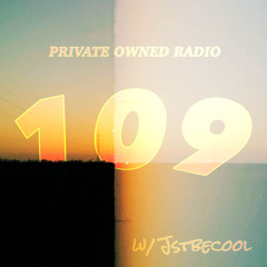 PRIVATE OWNED RADIO #109 w/ JSTBECOOL