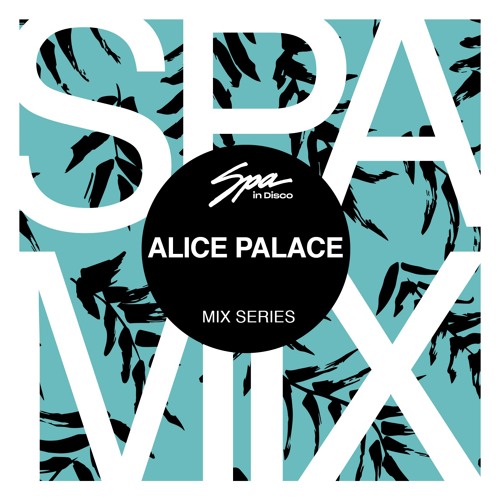 Spa In Disco - Artist 050 - ALICE PALACE - Mix series