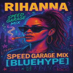 Rihanna – Speed Garage Mix [Bluehype]